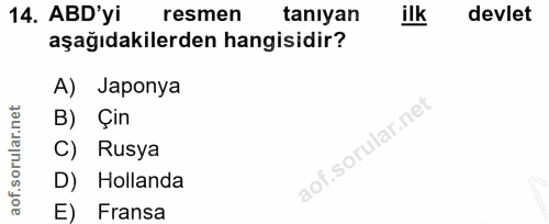 14. soru: ABD'yi resmen tanıyan ilk devlet aşağıdakilerden hangisidir? A) Japonya B) Çin C) Rusya aof.so D) Hollanda E) Fransa