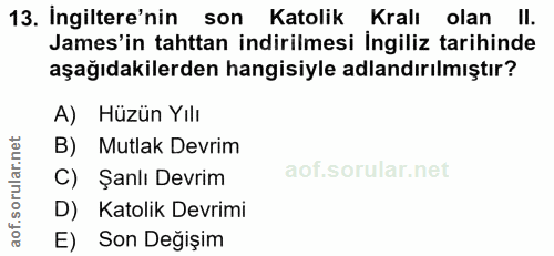 13. soru: Ingiltere'nin son Katolik Kralı olanll. James'in tahttan indirilmesi Ingiliz tarihinde aşağıdakilerden hangisiyle adl…