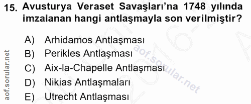 15. soru: Avusturya Veraset Savaşları'na 1748 yılında imzalanan hangi antlaşmayla son verilmiştir? A) Arhidamos Antlaşması B) P…