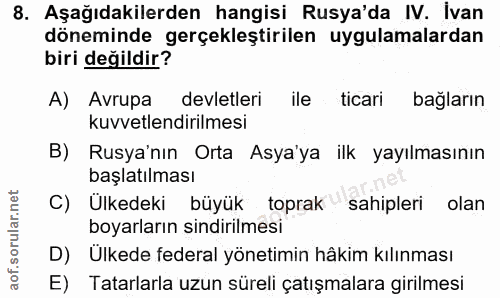 8. soru: Aşağıdakilerden hangisi Rusya'da IV. İvan döneminde gerçekleştirilen uygulamalardan biri değildir? A) Avrupa devletle…