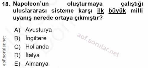 18. soru: Napoleon'un oluşturmaya çalıştığı uluslararası sisteme karşı ilk büyük milli uyanış nerede ortaya çıkmıştır? A) Avust…