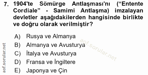7. soru: 1904'te Sömürge Antlaşması'nı ("Entente Cordiale" - Samimi Antlaşma) imzalayan devletler aşağıdakilerden hangisinde b…