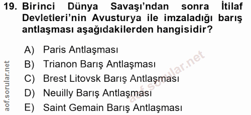 19. soru: Birinci Dünya Savaşı'ndan sonra İtilaf Devletleri'nin Avusturya ile imzaladığı barış antlaşması aşağıdakilerden hangi…