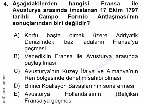 4. soru: Aşağıdakilerden hangisi Fransa ile Avusturya arasında imzalanan 17 Ekim 1797 tarihli Campo Formio Antlaşması'nın sonu…
