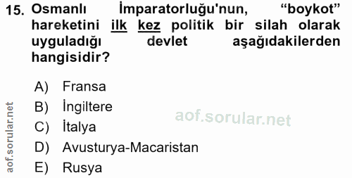 15. soru: Osmanlı İmparatorluğu'nun, "boykot" hareketini ilk kez politik bir silah olarak uyguladığı devlet aşağıdakilerden han…