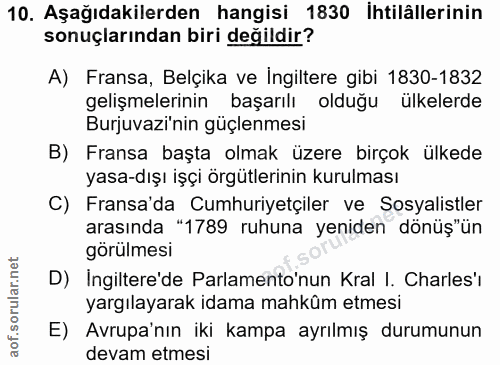 10. soru: Aşağıdakilerden hangisi 1830 İhtilâllerinin sonuçlarından biri değildir? A) Fransa, Belçika ve Ingiltere gibi 1830-18…