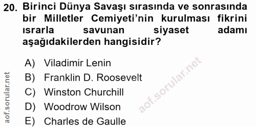20. soru: Birinci Dünya Savaşı sırasında ve sonrasında bir Milletler Cemiyeti'nin kurulması fikrini israrla savunan siyaset ada…