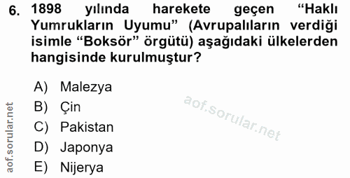 6. soru: 1898 yılında harekete geçen "Haklı Yumrukların Uyumu" (Avrupalıların verdiği isimle "Boksör" örgütü) aşağıdaki ülkele…