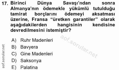 17. soru: Birinci Dünya Savaşı'ndan sonra Almanya'nın ödemekle yükümlü tutulduğu tamirat borçlarını ödemeyi aksatması üzerine,…
