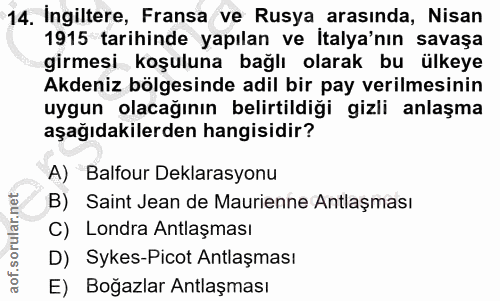 14. soru: Ingiltere, Fransa ve Rusya arasında, Nisan 1915 tarihinde yapılan ve İtalya'nın savaşa girmesi koşuluna bağlı olarak…