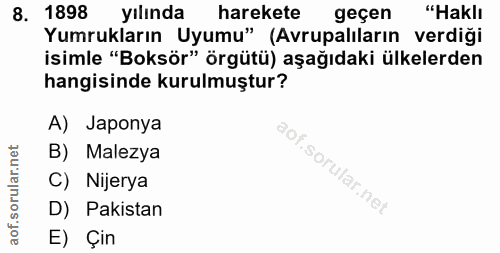 8. soru: 1898 yılında harekete geçen "Haklı Yumrukların Uyumu" (Avrupalıların verdiği isimle "Boksör" örgütü) aşağıdaki ülkele…
