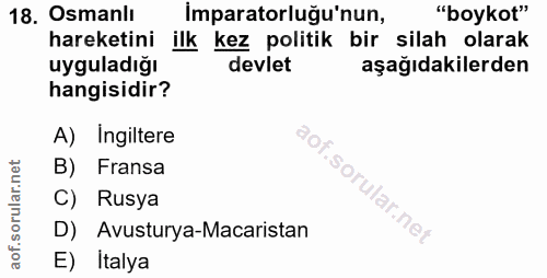 18. soru: Osmanlı İmparatorluğu'nun, "boykot" hareketini ilk kez politik bir silah olarak uyguladığı devlet aşağıdakilerden han…