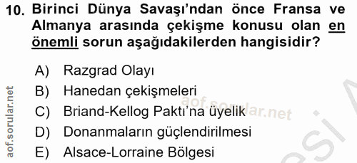10. soru: Birinci Dünya Savaşı'ndan önce Fransa ve Almanya arasında çekişme konusu olan en önemli sorun aşağıdakilerden hangisi…
