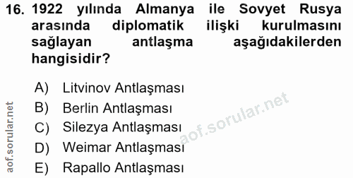 16. soru: 1922 yılında Almanya ile Sovyet Rusya arasında diplomatik ilişki kurulmasını sağlayan antlaşma aşağıdakilerden hangis…