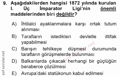 9. soru: Aşağıdakilerden hangisi 1872 yılında kurulan Üç Imparator Ligi'nin önemli maddelerinden biri değildir? A) İhtilalci a…