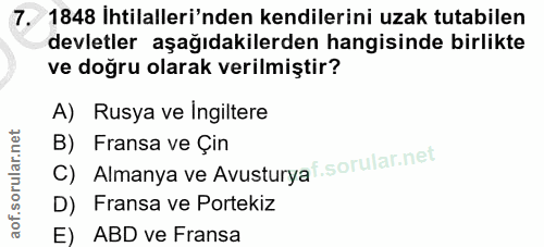 7. soru: 1848 İhtilalleri'nden kendilerini uzak tutabilen devletler aşağıdakilerden hangisinde birlikte ve doğru olarak verilm…