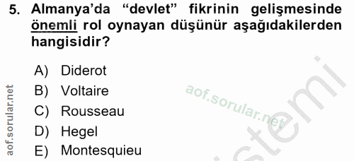 5. soru: Almanya'da "devlet" fikrinin gelişmesinde önemli rol oynayan düşünür aşağıdakilerden hangisidir? A) Diderot B) Voltai…
