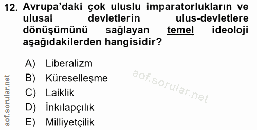 12. soru: Avrupa'daki çok uluslu imparatorlukların ve ulusal devletlerin ulus-devletlere dönüşümünü sağlayan temel ideoloji aşa…