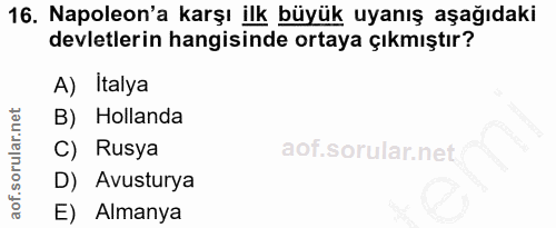 16. soru: Napoleon'a karşı ilk büyük uyanış aşağıdaki devletlerin hangisinde ortaya çıkmıştır? A) Italya B) Hollanda C) Rusya D…
