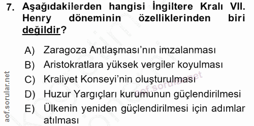 7. soru: Aşağıdakilerden hangisi İngiltere Kralı VII. Henry döneminin özelliklerinden biri değildir? A) Zaragoza Antlaşması'nı…