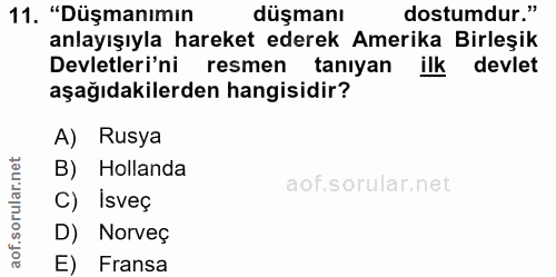 11. soru: "Düşmanımın düşmanı dostumdur." anlayışıyla hareket ederek Amerika Birleşik Devletleri'ni resmen taniyan ilk devlet a…