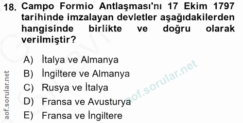 18. soru: Campo Formio Antlaşması'nı 17 Ekim 1797 tarihinde imzalayan devletler aşağıdakilerden hangisinde birlikte ve doğru ol…