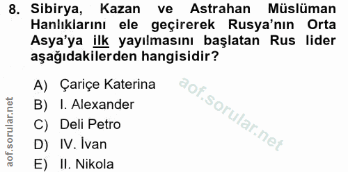 8. soru: Sibirya, Kazan ve Astrahan Müslüman anlıklarını ele geçirerek Rusya'nın Orta Asya'ya ilk yayılmasını başlatan Rus lid…