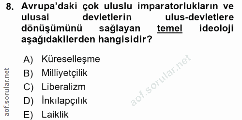 8. soru: Avrupa'daki çok uluslu imparatorlukların ve ulusal devletlerin ulus-devletlere dönüşümünü sağlayan temel ideoloji aşa…