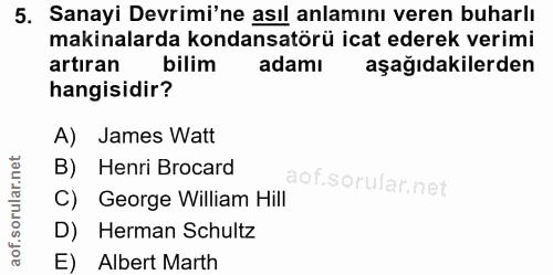 5. soru: Sanayi Devrimi'ne asıl anlamını veren buharlı makinalarda kondansatörü icat ederek verimi artıran bilim adamı aşağıda…
