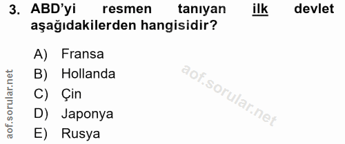 3. soru: ABD'yi resmen taniyan ilk devlet aşağıdakilerden hangisidir? A) Fransa lar.net B) Hollanda C) Çin D) Japonya aof. E)…