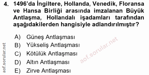 4. soru: 1496' da İngiltere, Hollanda, Venedik, Floransa ve Hansa Birliği arasında imzalanan Büyük Antlaşma, Hollandalı işadam…