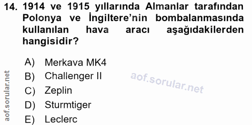 14. soru: 1914 ve 1915 yıllarında Almanlar tarafından Polonya ve ingiltere'nin bombalanmasında kullanılan hava aracı aşağıdakil…