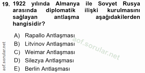 19. soru: 1922 yılında Almanya ile Sovyet Rusya arasında diplomatik ilişki k kurulmasını sağlayan antlaşma aşağıdakilerden hang…