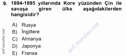9. soru: 1894-1895 yıllarında Kore yüzünden Çin ile savaşa giren ülke aşağıdakilerden hangisidir? A) Rusya B) Ingiltere C) Alm…