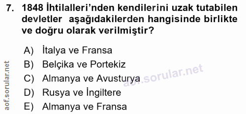 7. soru: 1848 İhtilalleri'nden kendilerini uzak tutabilen devletler aşağıdakilerden hangisinde birlikte ve doğru olarak verilm…
