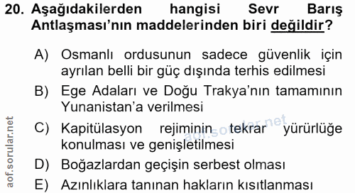 20. soru: Aşağıdakilerden hangisi Sevr Barış Antlaşması'nın maddelerinden biri değildir? A) Osmanlı ordusunun sadece güvenlik i…