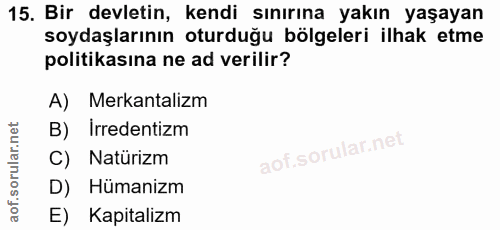 15. soru: Bir devletin, kendi sınırına yakın yaşayan soydaşlarının oturduğu bölgeleri ilhak etme politikasına ne ad verilir? A)…