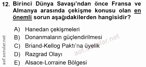 12. soru: Birinci Dünya Savaşı'ndan önce Fransa ve Almanya arasında çekişme konusu olan en önemli sorun aşağıdakilerden hangisi…