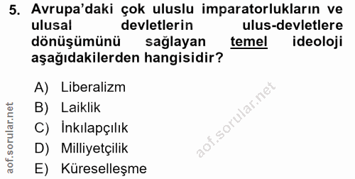 5. soru: Avrupa'daki çok uluslu imparatorlukların ve ulusal devletlerin ulus-devletlere dönüşümünü sağlayan temel ideoloji aşa…