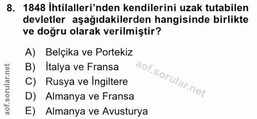 8. soru: 1848 İhtilalleri'nden kendilerini uzak tutabilen devletler aşağıdakilerden hangisinde birlikte ve doğru olarak verilm…