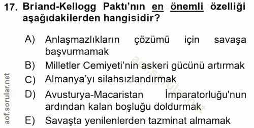 17. soru: Briand-Kellogg Paktı'nın en önemli özelliği aşağıdakilerden hangisidir? A) Anlaşmazlıkların çözümü için savaşa başvur…
