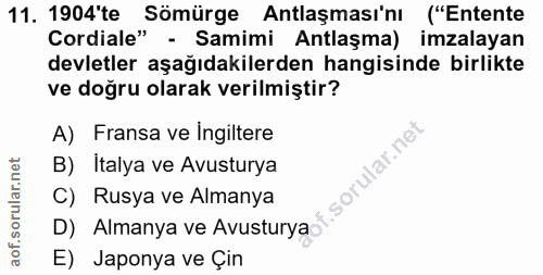 11. soru: 1904'te Sömürge Antlaşması'nı ("Entente Cordiale" - Samimi Antlaşma) imzalayan devletler aşağıdakilerden hangisinde b…