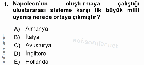 1. soru: Napoleon'un oluşturmaya çalıştığı uluslararası sisteme karşı ilk büyük milli uyanış nerede ortaya çıkmıştır? A) Alman…