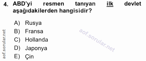 4. soru: ABD'yi resmen tanıyan ilk devlet aşağıdakilerden hangisidir? A) Rusya lar.net B) Fransa C) Hollanda sorul D) Japonya…