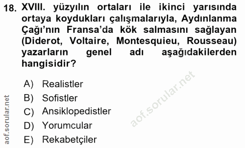 18. soru: XVIII. yüzyılın ortaları ile ikinci yarısında ortaya koydukları çalışmalarıyla, Aydınlanma Çağı'nın Fransa'da kök sal…