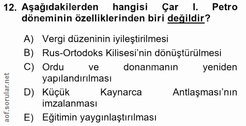 12. soru: Aşağıdakilerden hangisi Çar l. Petro döneminin özelliklerinden biri değildir? A) Vergi düzeninin iyileştirilmesi B) R…