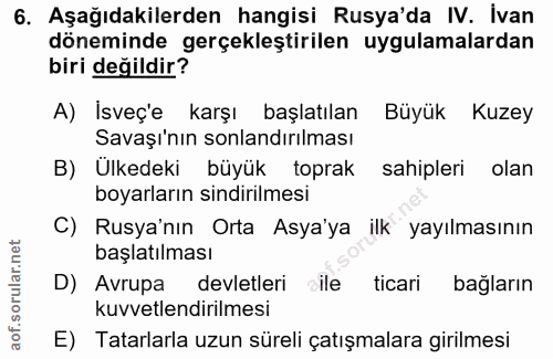 6. soru: Aşağıdakilerden hangisi Rusya'da IV. İvan döneminde gerçekleştirilen uygulamalardan biri değildir? A) İsveç'e karşı b…