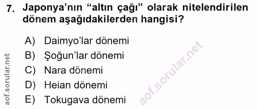 7. soru: Japonya'nın "altın çağı" olarak nitelendirilen dönem aşağıdakilerden hangisi? A) Daimyo'lar dönemi B) Şoğun'lar dönem…