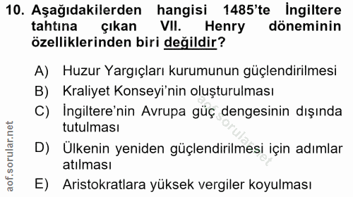 10. soru: Aşağıdakilerden hangisi 1485'te ingiltere tahtına çıkan Vil. Henry döneminin özelliklerinden biri değildir? A) Huzur…