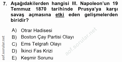 7. soru: Aşağıdakilerden hangisi III. Napoleon'un 19 Temmuz 1870 tarihinde Prusya'ya karşı savaş açmasına etki eden gelişmeler…